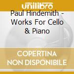 Paul Hindemith - Works For Cello & Piano cd musicale di Hindemith / Klein / Manz