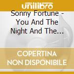 Sonny Fortune - You And The Night And The Music cd