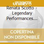 Renata Scotto - Legendary Performances (14 Cd) cd musicale di Renata Scotto