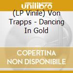 (LP Vinile) Von Trapps - Dancing In Gold