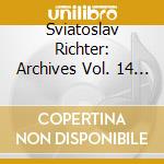 Sviatoslav Richter: Archives Vol. 14 (2 Cd) cd musicale di Sviatoslav Richter
