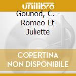 Gounod, C. - Romeo Et Juliette cd musicale di Gounod, C.