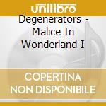 Degenerators - Malice In Wonderland I cd