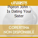 Pigeon John - Is Dating Your Sister cd