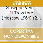 Giuseppe Verdi - Il Trovatore (Moscow 1964) (2 Cd) cd musicale di Giuseppe Verdi
