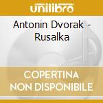 Antonin Dvorak - Rusalka cd