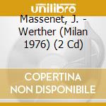 Massenet, J. - Werther (Milan 1976) (2 Cd) cd