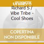 Richard S / Vibe Tribe - Cool Shoes cd musicale di Richard S / Vibe Tribe
