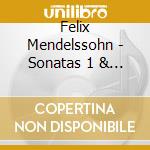Felix Mendelssohn - Sonatas 1 & 2 For / Various / Various cd musicale di Felix Mendelssohn