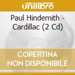Paul Hindemith - Cardillac (2 Cd) cd musicale di Fischer