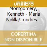 Montgomery, Kenneth - Maria Padilla/Londres 1973 (2 Cd) cd musicale di Montgomery, Kenneth