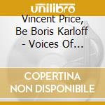 Vincent Price, Be Boris Karloff - Voices Of Terror cd