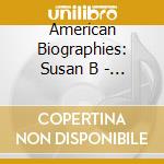 American Biographies: Susan B - American Biographies: Susan B cd