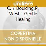 C. / Boulding,P. West - Gentle Healing cd musicale di C. / Boulding,P. West