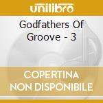 Godfathers Of Groove - 3 cd musicale di Godfathers Of Groove