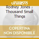Rodney Jones - Thousand Small Things cd musicale di Rodney Jones