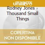 Rodney Jones - Thousand Small Things cd