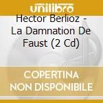 Hector Berlioz - La Damnation De Faust (2 Cd) cd