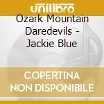 Ozark Mountain Daredevils - Jackie Blue cd