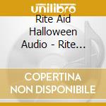 Rite Aid Halloween Audio - Rite Aid Halloween Audio cd musicale