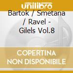 Bartok / Smetana / Ravel - Gilels Vol.8 cd musicale di Gilels,Emil