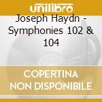 Joseph Haydn - Symphonies 102 & 104 cd musicale di Joseph Haydn
