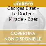 Georges Bizet - Le Docteur Miracle - Bizet cd