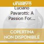 Luciano Pavarotti: A Passion For Pavarotti (2 Cd)