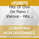 Hits Of Elvis On Piano / Various - Hits Of Elvis On Piano / Various cd