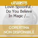 Lovin Spoonful - Do You Believe In Magic / Dayd cd