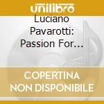 Luciano Pavarotti: Passion For Pavarotti - The Neapolitan Songbook (2 Cd) cd musicale