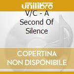 V/C - A Second Of Silence cd