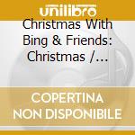 Christmas With Bing & Friends: Christmas / Various - Christmas With Bing & Friends: Christmas / Various cd