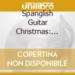 Spanglish Guitar Christmas: Christmas / Various (2 Cd) cd