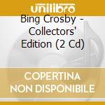 Bing Crosby - Collectors' Edition (2 Cd) cd musicale di Bing Crosby