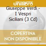 Giuseppe Verdi - I Vespri Siciliani (3 Cd) cd musicale di Callas/christoff/mascherini