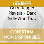 Grim Reaper Players - Dark Side-World'S Scarie cd musicale di Grim Reaper Players