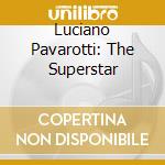 Luciano Pavarotti: The Superstar cd