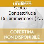 Scotto - Donizetti/lucia Di Lammermoor (2 Cd) cd musicale di Scotto