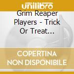 Grim Reaper Players - Trick Or Treat Greetings cd