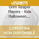 Grim Reaper Players - Kids Halloween Players cd musicale di Grim Reaper Players