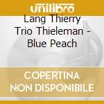 Lang Thierry Trio Thieleman - Blue Peach cd