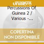 Percussions Of Guinea 2 / Various - Percussions Of Guinea 2 / Various cd musicale
