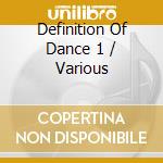 Definition Of Dance 1 / Various cd musicale di Various Artists