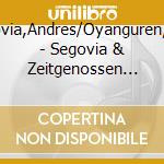 Segovia,Andres/Oyanguren,Julio - Segovia & Zeitgenossen Vol.1 cd musicale di Segovia,Andres/Oyanguren,Julio