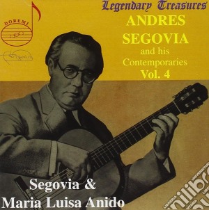 Andres Segovia And His Contemporairies: Vol.4 - Segovia & Maria Luisa Anido cd musicale di Segovia,Andres/Anido,Maria Luisa