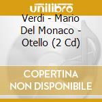 Verdi - Mario Del Monaco - Otello (2 Cd) cd