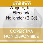 Wagner, R. - Fliegende Hollander (2 Cd) cd