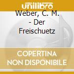 Weber, C. M. - Der Freischuetz cd