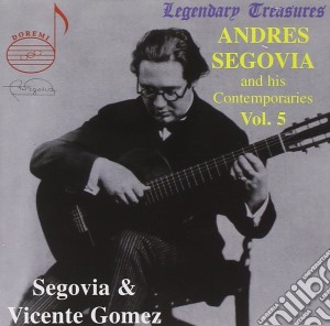 Andres Segovia And His Contemporairies: Vol.5 - Segovia & Vicente Gomez cd musicale di Segovia,Andres/Gomez,Vicente